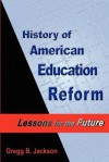 History of American Education Reform: Lessons for the Future - Gregg B. Jackson