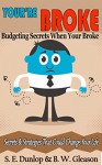 Money Management: Budgeting Secrets When Your Broke: Little Known Strategies That Could Change Your Life (Wealth Creation Book 1) - Steven Dunlop, B W Gleason