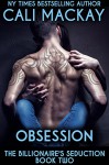 Obsession (The Billionaire's Seduction Series Book 2) - Cali MacKay