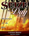 Seize the Day - Lawson Murray, Soli Deo Gloria