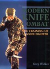 Modern Knife Combat: The Training of a Knife Fighter - Greg Walker