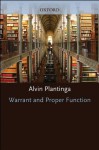 Warrant and Proper Function - Alvin Plantinga