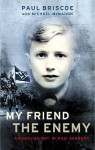 My Friend The Enemy: My Childhood In Nazi Germany - Paul Briscoe, Michael McMahon