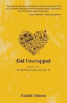 God Unwrapped: God Is Love.....But Not the Kind You Are Use to - Michelle Hollomon