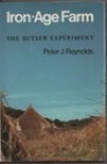 Iron-Age Farm. The Butser Experiment - Peter J Reynolds