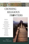 Crossing Religious Frontiers: Studies I (Studies in Comparative Religion (World Wisdom)) - Harry Olmeadow, Harry Oldmeadow