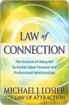 Law of Connection: The Science of Using NLP to Create Ideal Personal and Professional Relationships - Michael J. Losier