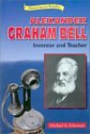 Alexander Graham Bell: Inventor and Teacher - Michael A. Schuman