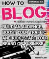 How To Blog, Build An Audience And Kick-Start Your Brand Or Business Without Selling Your Soul - André Klein