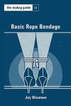 The Toybag Guide to Basic Rope Bondage (Toybag Guides) - Jay Wiseman