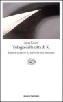 Trilogia della Città di K. Il grande quaderno - La prova - La terza menzogna - Ágota Kristof, Giovanni Bogliolo, Virginia Ripa di Meana, Armando Marchi