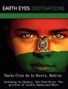 Santa Cruz de La Sierra, Bolivia: Including Its History, the Pira River, the Province of Andr S Ib EZ, and More - Sam Night