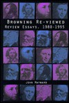 Browning Re-Viewed: Review Essays, 1980-1995 - John Maynard