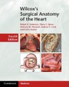 Wilcox's Surgical Anatomy of the Heart - Robert H. Anderson, Diane E. Spicer, Anthony M. Hlavacek