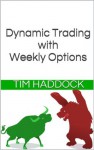 Dynamic Trading with Weekly Options - Tim Haddock, Ravi Kapoor