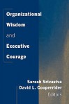 Organizational Wisdom and Executive Courage - Suresh Srivastva