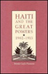 Haiti and the Great Powers, 1902-1915 - Brenda Gayle Plummer