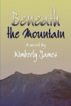 Beneath the Mountain - Kimberly James