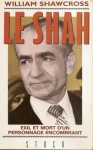 Le Shah: Exil Et Mort D'Un Personnage Encombrant - William Shawcross, Françoise Adelstain