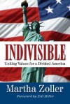 Indivisible: Uniting Values for a Divided America - Martha Zoller