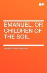 Emanuel, or Children of the Soil - Henrik Pontoppidan