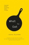 What to Eat: Food that’s good for your health, pocket and plate - Joanna Blythman