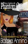 Phantom Quartz: A Stacy Justice Witch Mystery Book 6 (Stacy Justice Magical Mysteries) - Barbra Annino