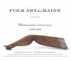 Folk Art in Maine: Uncommon Treasures 1750-1925 - Kevin D. Murphy, Stacy C. Hollander