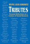 Tributes: Personal Reflections on a Century of Social Research - Irving Louis Horowitz