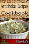 Artichoke Recipes 101. Delicious, Nutritious, Low Budget, Mouth Watering Artichoke Recipes Cookbook - Heviz's