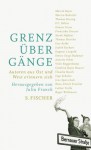 Grenzübergänge: Autoren aus Ost und West erinnern sich - Julia Franck