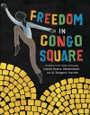 Freedom in Congo Square - Carole Boston Weatherford, R. Gregory Christie