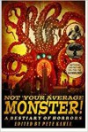 Not Your Average Monster: A Bestiary of Horrors - Pete Kahle, Kya Aliana, D Morgan Ballmer