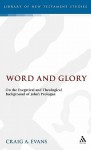 Word and Glory: On the Exegetical and Theological Background of John's Prologue - Craig A. Evans