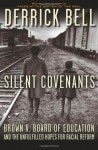 Silent Covenants: Brown v. Board of Education and the Unfulfilled Hopes for Racial Reform - Derrick Bell