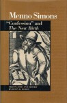 "Confession" and The New Birth (Mennonite Sources and Documents) - Menno Simons, Irvin B. Horst