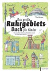 Das große Ruhrgebiets-Buch für Kinder: Alles zum Malen, Rätseln und Entdecken rund um die tollste Region der Welt - Claas Janssen, Achim Nöllenheidt