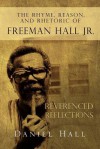 The Rhyme, Reason, and Rhetoric of Freeman Hall JR - Daniel Hall