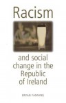 Racism and Social Change in the Republic of Ireland - Bryan Fanning