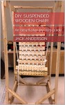 DIY: Suspended Wooden Chair: An easy & step-by-step guide - Jack Anderson