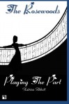 Playing The Part (The Rosewoods) (Volume 3) - Katrina Abbott