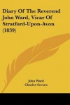 Diary of the Reverend John Ward, Vicar of Stratford-Upon-Avon (1839) - John Ward, Charles Severn