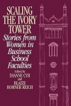 Scaling the Ivory Tower: Stories from Women in Business School Faculties - Dianne H. Cyr, Dianne H. Cyr