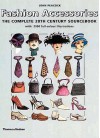 Fashion Accessories: The Complete 20th Century Sourcebook - John Peacock