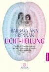 Licht-Heilung: Der Prozeß der Genesung auf allen Ebenen von Körper, Gefühl und Geist (German Edition) - Barbara Ann Brennan, Gabriele Kuby