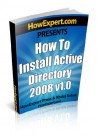 How To Install Active Directory 2008 - Your Step-By-Step Guide To Installing Active Directory 2008 - HowExpert Press, Abdul Salam