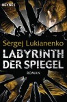 Labyrinth der Spiegel: Roman (German Edition) - Sergej Lukianenko, Christiane Pöhlmann