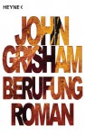 Berufung: Roman - John Grisham, Bernhard Liesen, Bea Reiter, Kristiana Dorn-Ruhl, Imke Walsh-Araya