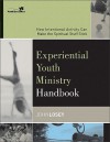 Experiential Youth Ministry Handbook: How Intentional Activity Can Make the Spiritual Stuff Stick - Youth Specialties