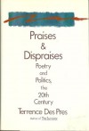 Praises and Dispraises: Poetry and Politics, the 20th Century - Terrence Des Pres